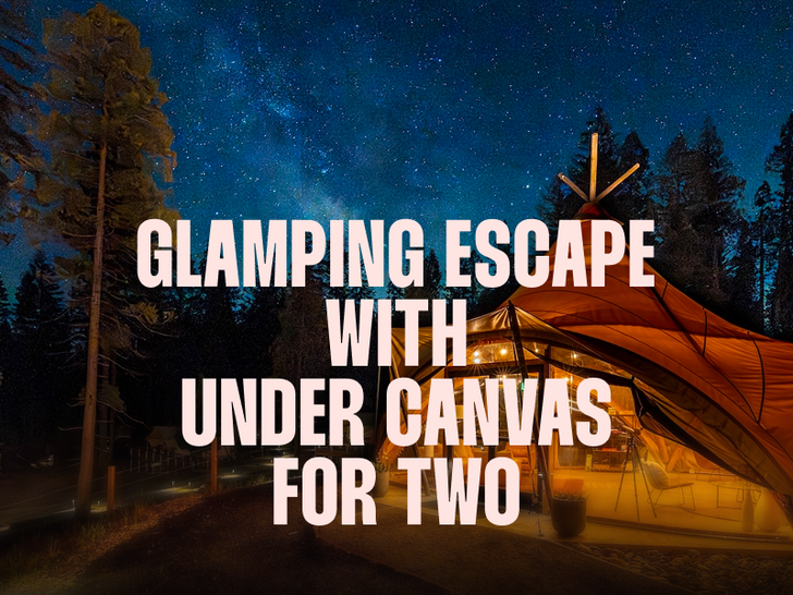 Glamping Escape with Under Canvas for Two